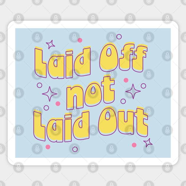 Laid Off Not Laid Out Magnet by designering_sarah